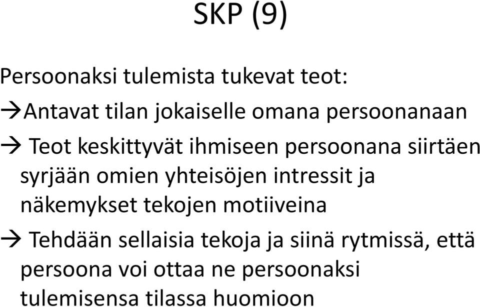 yhteisöjen intressit ja näkemykset tekojen motiiveina Tehdään sellaisia tekoja