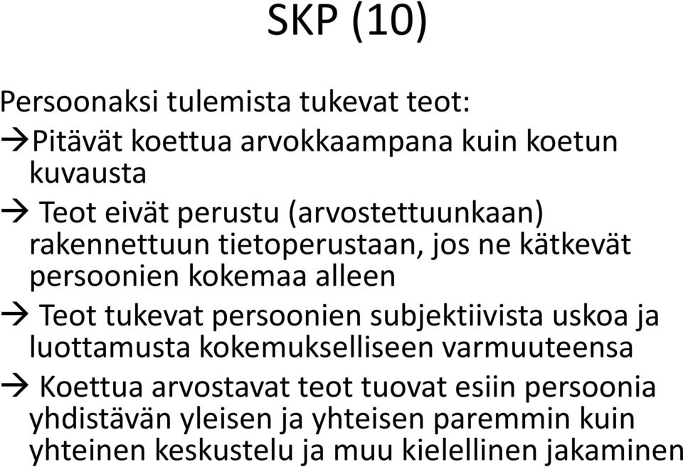 tukevat persoonien subjektiivista uskoa ja luottamusta kokemukselliseen varmuuteensa Koettua arvostavat teot