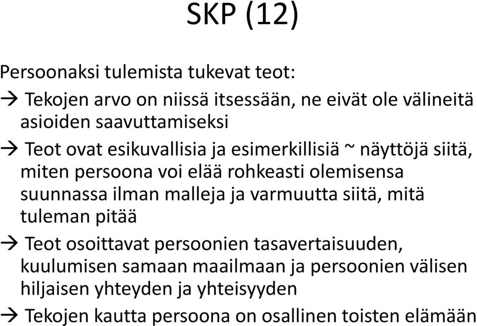 olemisensa suunnassa ilman malleja ja varmuutta siitä, mitä tuleman pitää Teot osoittavat persoonien tasavertaisuuden,