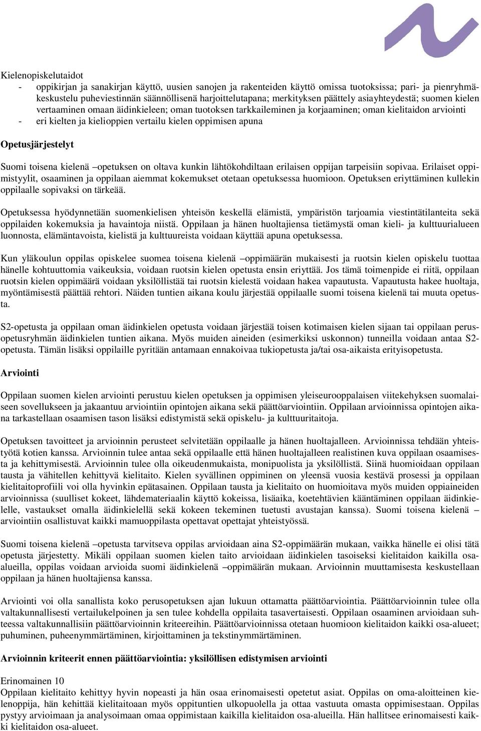 kielen oppimisen apuna Opetusjärjestelyt Suomi toisena kielenä opetuksen on oltava kunkin lähtökohdiltaan erilaisen oppijan tarpeisiin sopivaa.