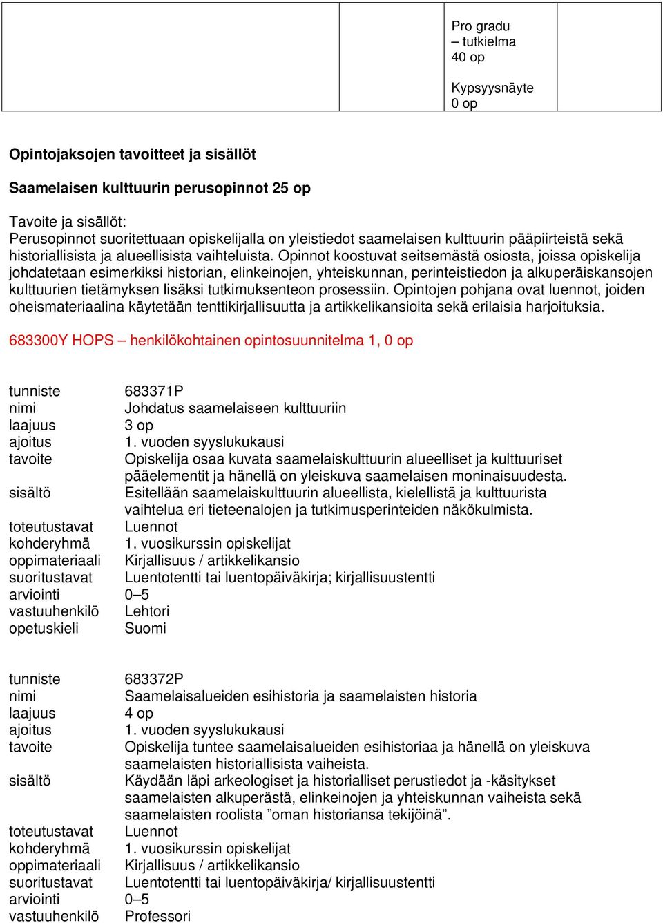 Opinnot koostuvat seitsemästä osiosta, joissa opiskelija johdatetaan esimerkiksi historian, elinkeinojen, yhteiskunnan, perinteistiedon ja alkuperäiskansojen kulttuurien tietämyksen lisäksi