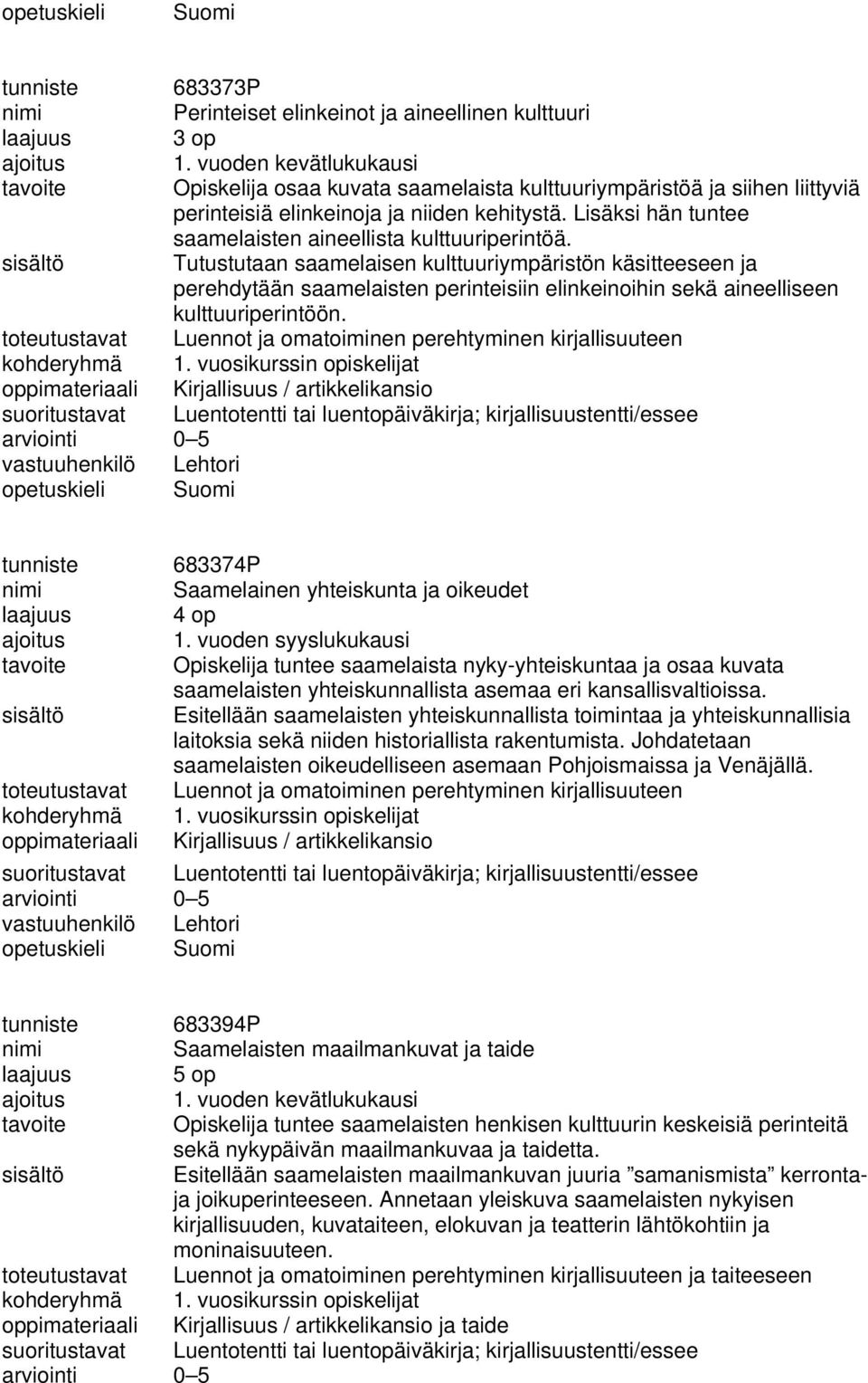 Lisäksi hän tuntee saamelaisten aineellista kulttuuriperintöä.