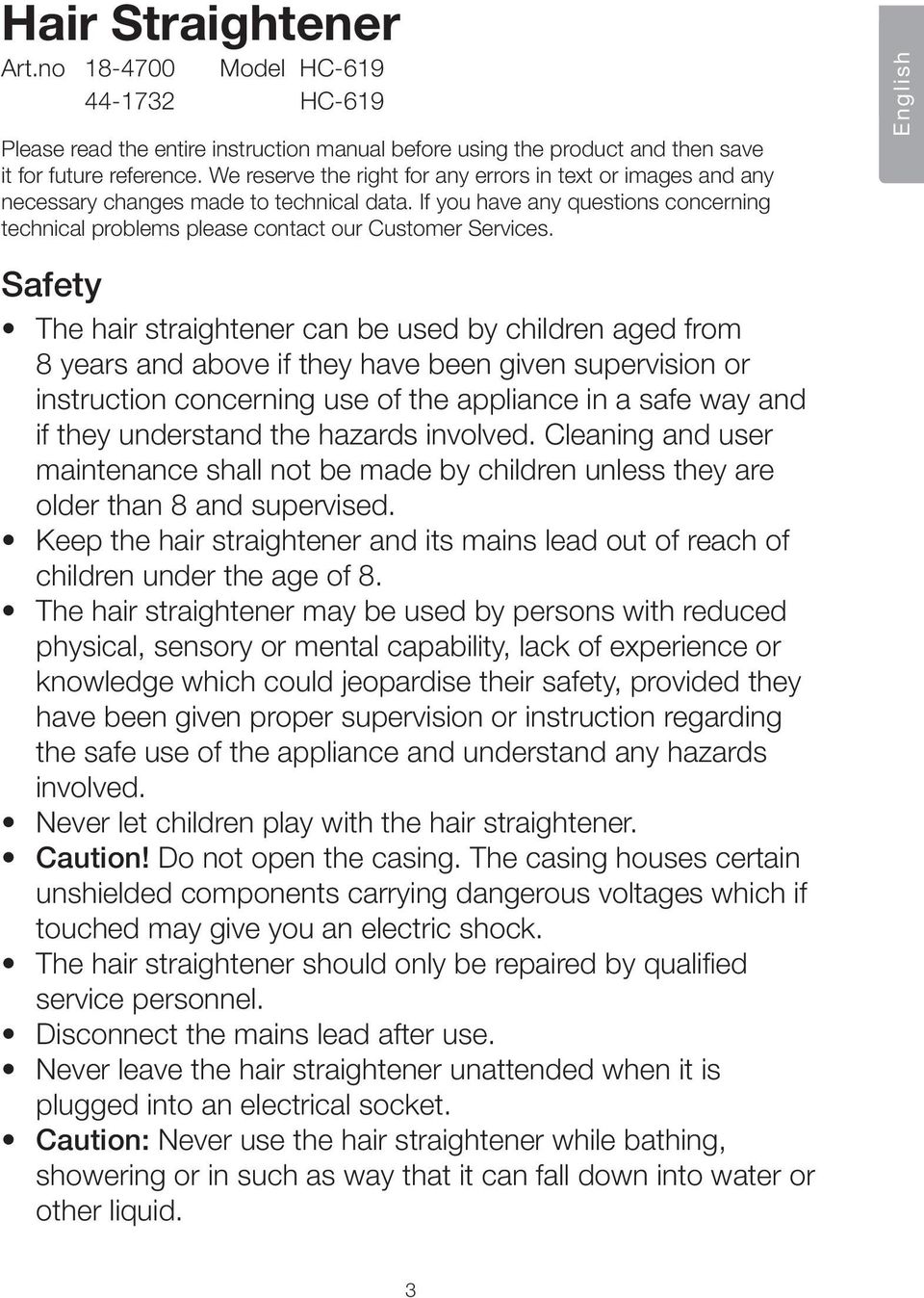 English Safety The hair straightener can be used by children aged from 8 years and above if they have been given supervision or instruction concerning use of the appliance in a safe way and if they