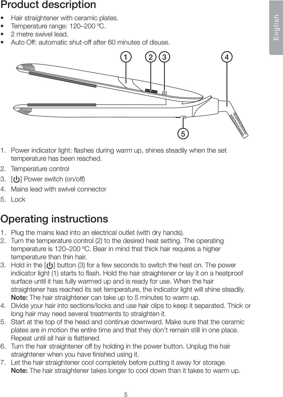 Lock Operating instructions 1. Plug the mains lead into an electrical outlet (with dry hands). 2. Turn the temperature control (2) to the desired heat setting. The operating temperature is 120 200 ºC.