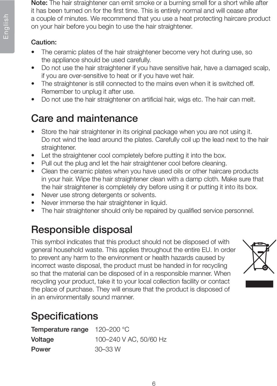 Caution: The ceramic plates of the hair straightener become very hot during use, so the appliance should be used carefully.