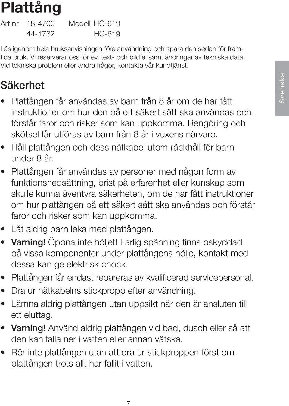Säkerhet Plattången får användas av barn från 8 år om de har fått instruktioner om hur den på ett säkert sätt ska användas och förstår faror och risker som kan uppkomma.
