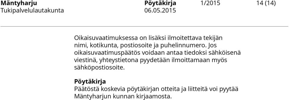 Jos oikaisuvaatimuspäätös voidaan antaa tiedoksi sähköisenä viestinä, yhteystietona