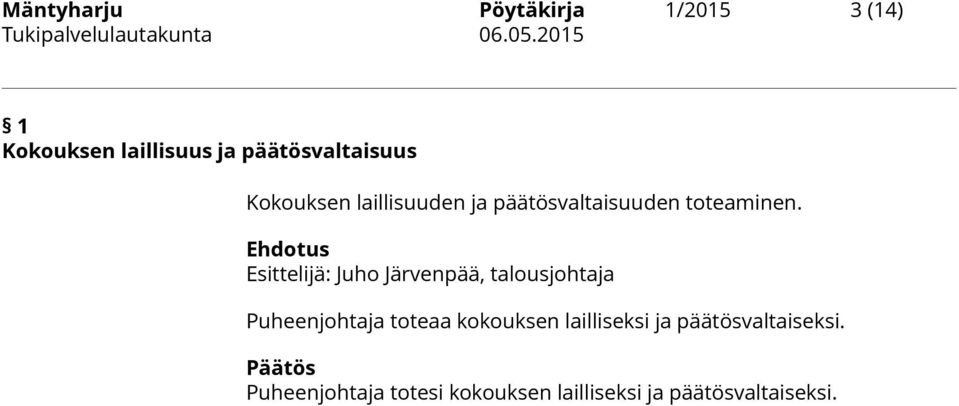 Esittelijä: Juho Järvenpää, talousjohtaja Puheenjohtaja toteaa kokouksen