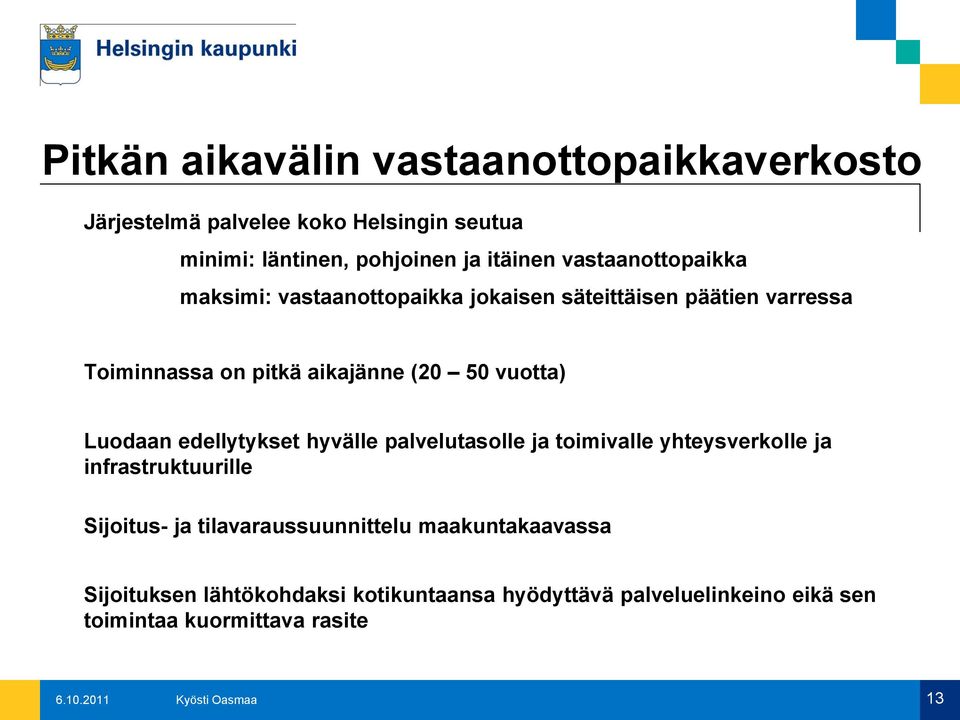 vuotta) Luodaan edellytykset hyvälle palvelutasolle ja toimivalle yhteysverkolle ja infrastruktuurille Sijoitus- ja