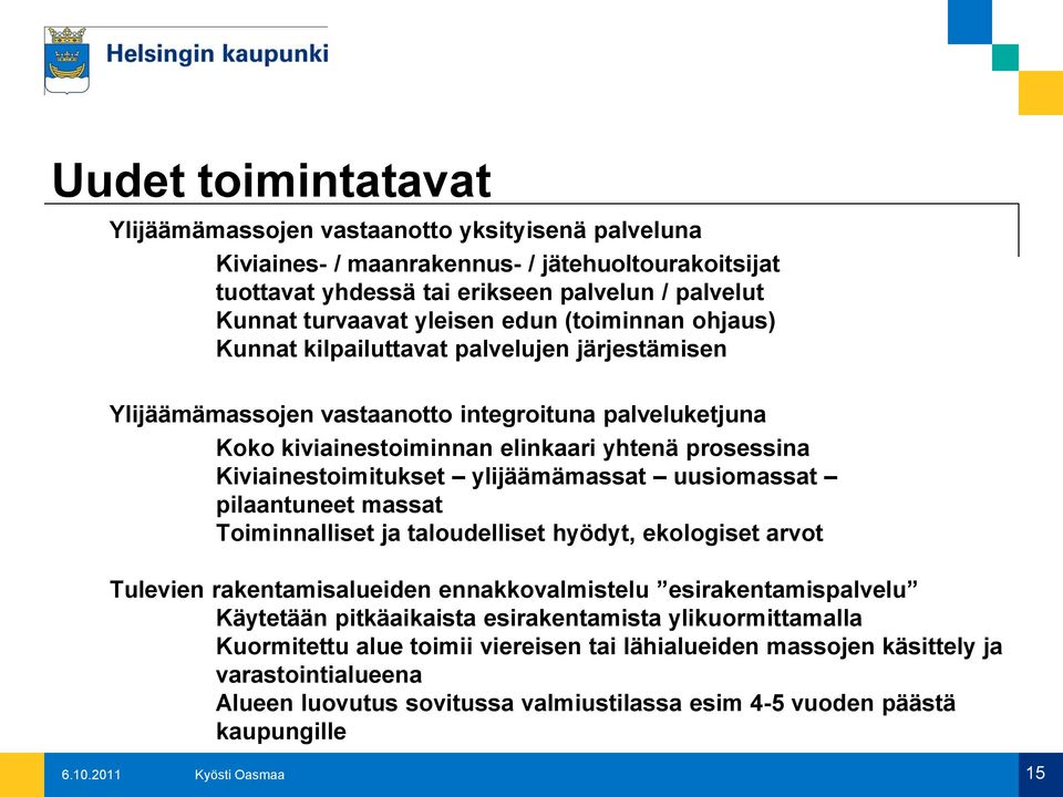 Kiviainestoimitukset ylijäämämassat uusiomassat pilaantuneet massat Toiminnalliset ja taloudelliset hyödyt, ekologiset arvot Tulevien rakentamisalueiden ennakkovalmistelu esirakentamispalvelu