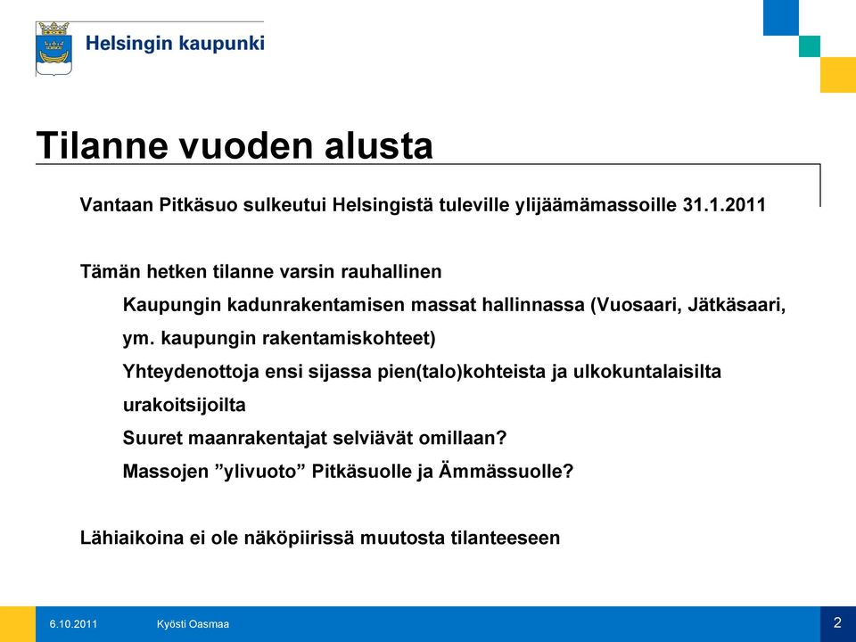 ym. kaupungin rakentamiskohteet) Yhteydenottoja ensi sijassa pien(talo)kohteista ja ulkokuntalaisilta urakoitsijoilta