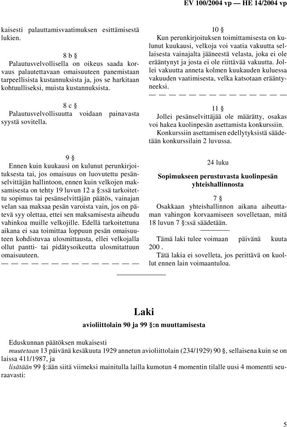 8 c Palautusvelvollisuutta voidaan painavasta syystä sovitella.