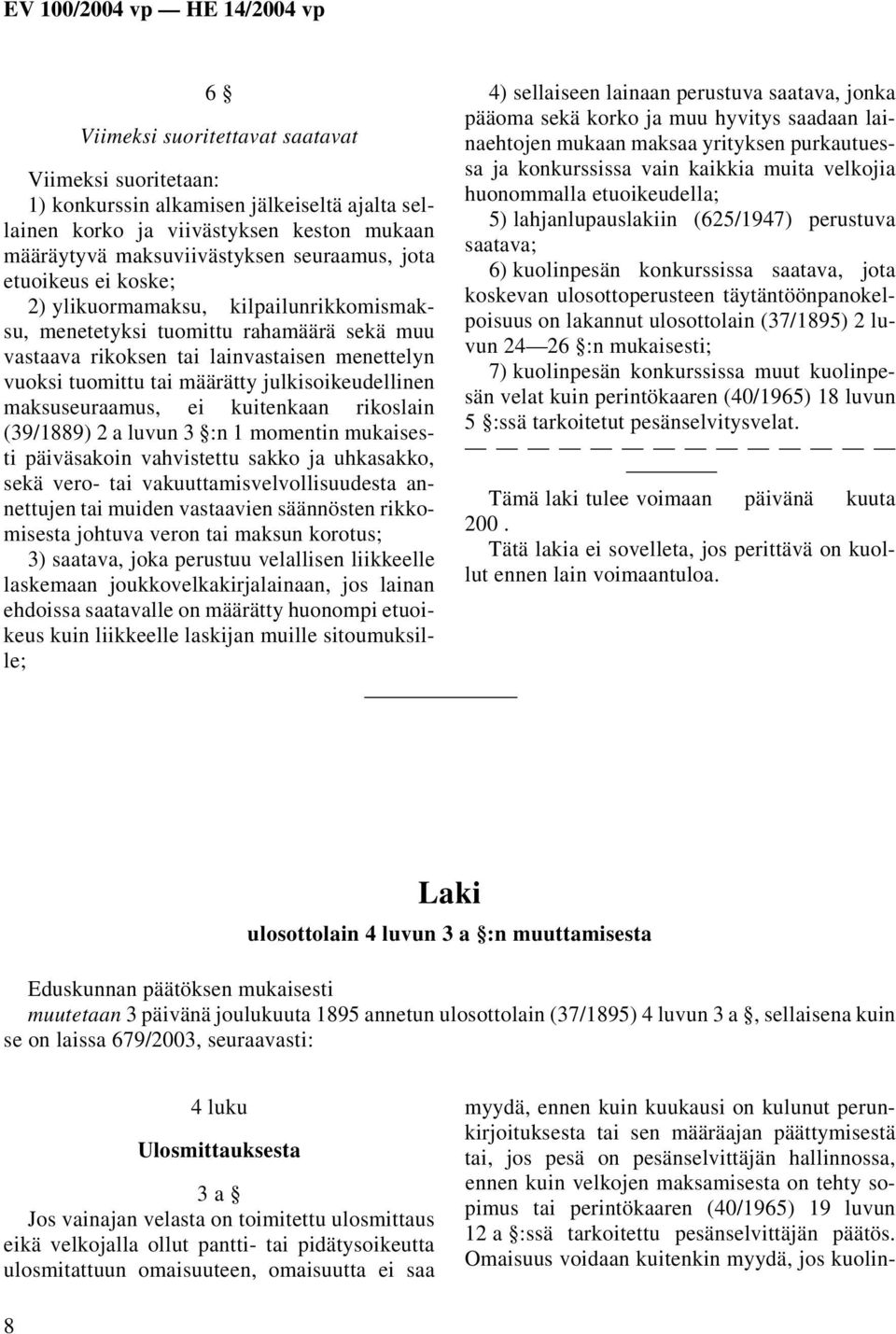 maksuseuraamus, ei kuitenkaan rikoslain (39/1889) 2 a luvun 3 :n 1 momentin mukaisesti päiväsakoin vahvistettu sakko ja uhkasakko, sekä vero- tai vakuuttamisvelvollisuudesta annettujen tai muiden