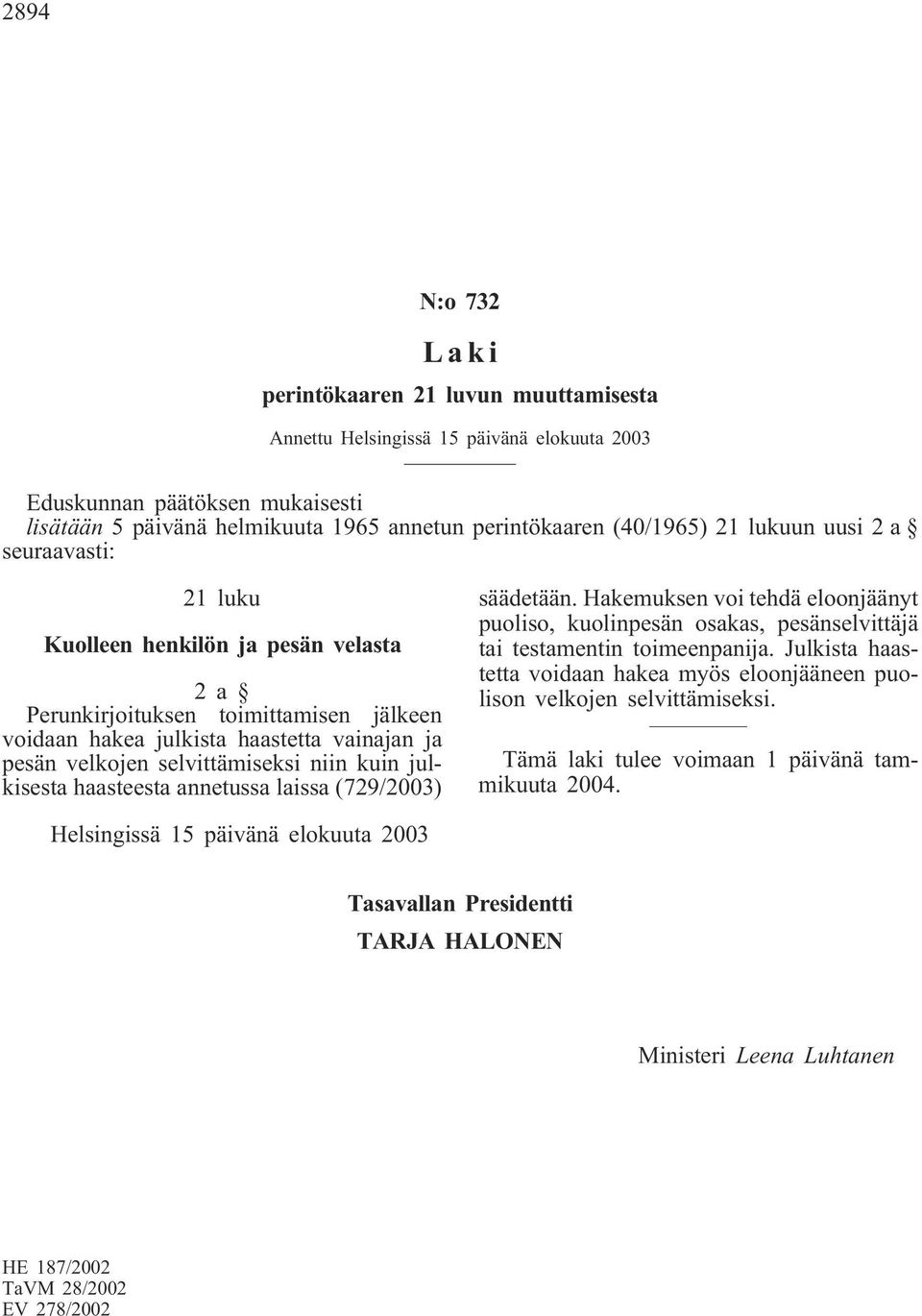 haastetta vainajan ja pesän velkojen selvittämiseksi niin kuin julkisesta haasteesta annetussa laissa (729/2003) säädetään.