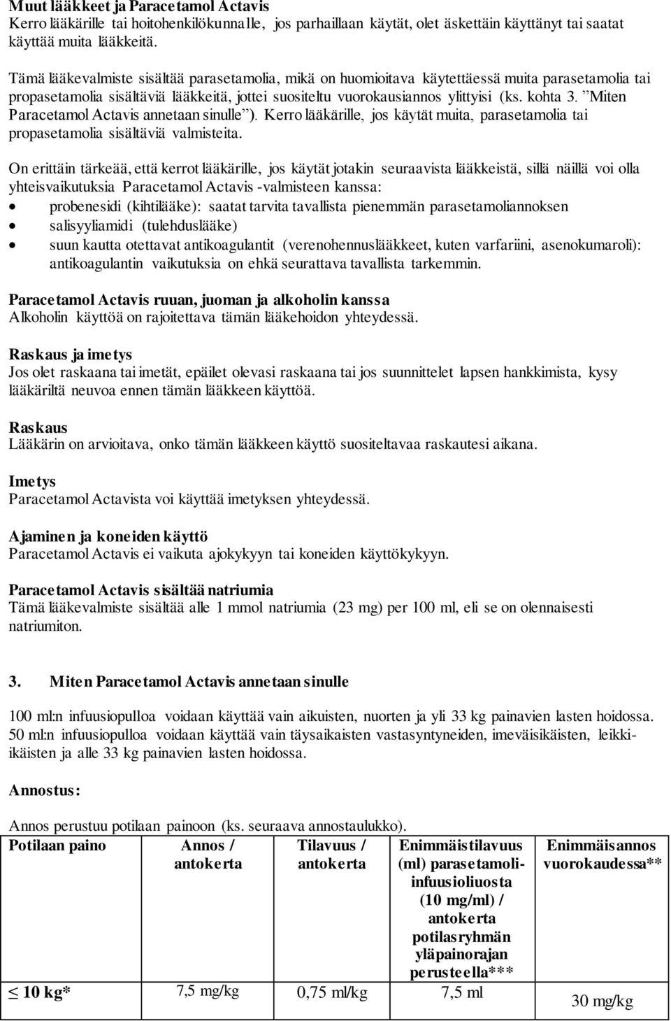 Miten Paracetamol Actavis annetaan sinulle ). Kerro lääkärille, jos käytät muita, parasetamolia tai propasetamolia sisältäviä valmisteita.