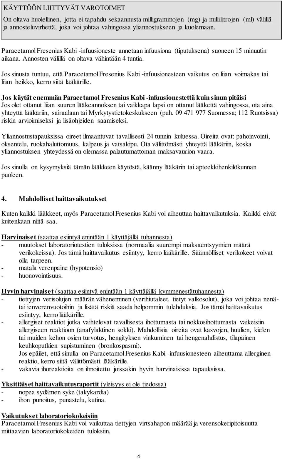 Jos sinusta tuntuu, että Paracetamol Fresenius Kabi -infuusionesteen vaikutus on liian voimakas tai liian heikko, kerro siitä lääkärille.