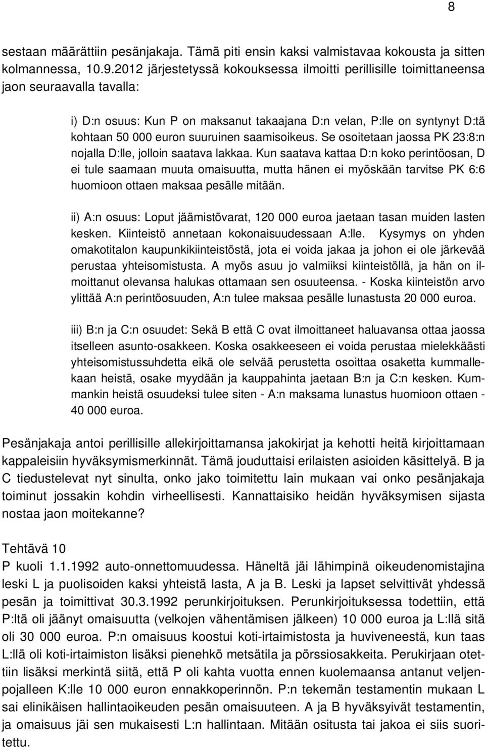 suuruinen saamisoikeus. Se osoitetaan jaossa PK 23:8:n nojalla D:lle, jolloin saatava lakkaa.