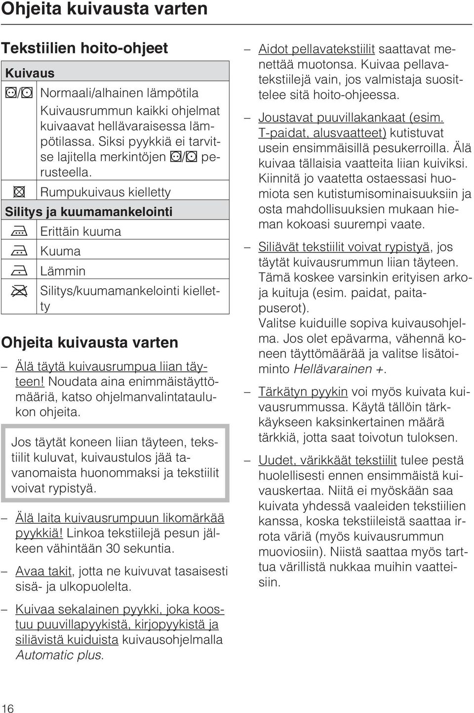 Rumpukuivaus kielletty Silitys ja kuumamankelointi Erittäin kuuma Kuuma Lämmin Silitys/kuumamankelointi kielletty Ohjeita kuivausta varten Älä täytä kuivausrumpua liian täyteen!