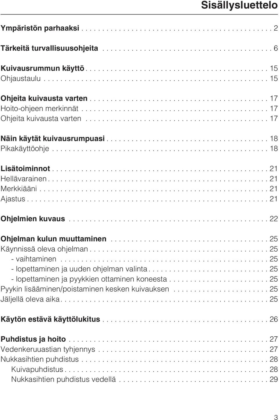 ..18 Lisätoiminnot.................................................... 21 Hellävarainen...21 Merkkiääni...21 Ajastus...21 Ohjelmien kuvaus................................................ 22 Ohjelman kulun muuttaminen.