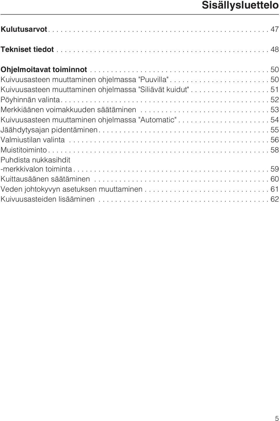 .. 51 Pöyhinnän valinta....52 Merkkiäänen voimakkuuden säätäminen...53 Kuivuusasteen muuttaminen ohjelmassa "Automatic"... 54 Jäähdytysajan pidentäminen.