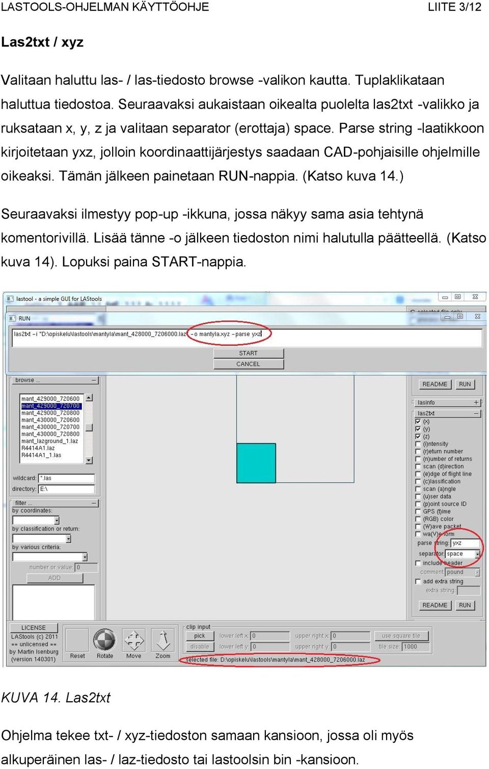 Parse string -laatikkoon kirjoitetaan yxz, jolloin koordinaattijärjestys saadaan CAD-pohjaisille ohjelmille oikeaksi. Tämän jälkeen painetaan RUN-nappia. (Katso kuva 14.