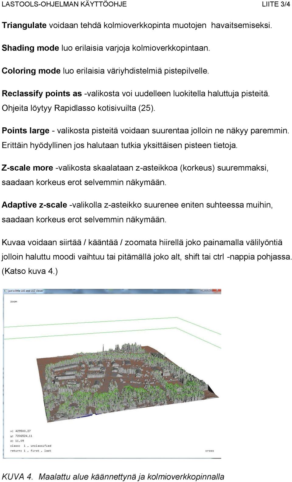 Points large - valikosta pisteitä voidaan suurentaa jolloin ne näkyy paremmin. Erittäin hyödyllinen jos halutaan tutkia yksittäisen pisteen tietoja.