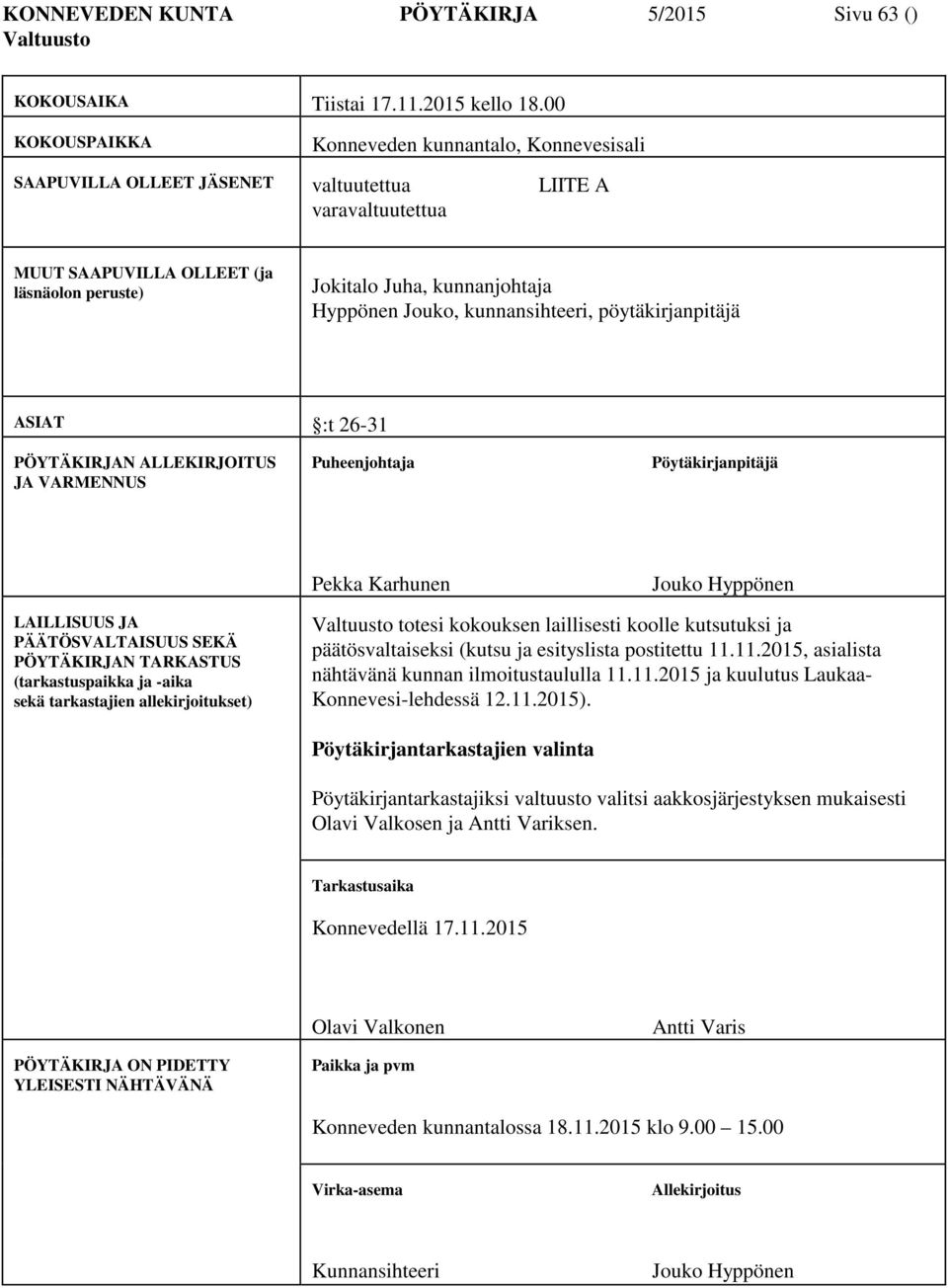 Hyppönen Jouko, kunnansihteeri, pöytäkirjanpitäjä ASIAT :t 26-31 PÖYTÄKIRJAN ALLEKIRJOITUS JA VARMENNUS Puheenjohtaja Pekka Karhunen Jouko Hyppönen LAILLISUUS JA PÄÄTÖSVALTAISUUS SEKÄ PÖYTÄKIRJAN
