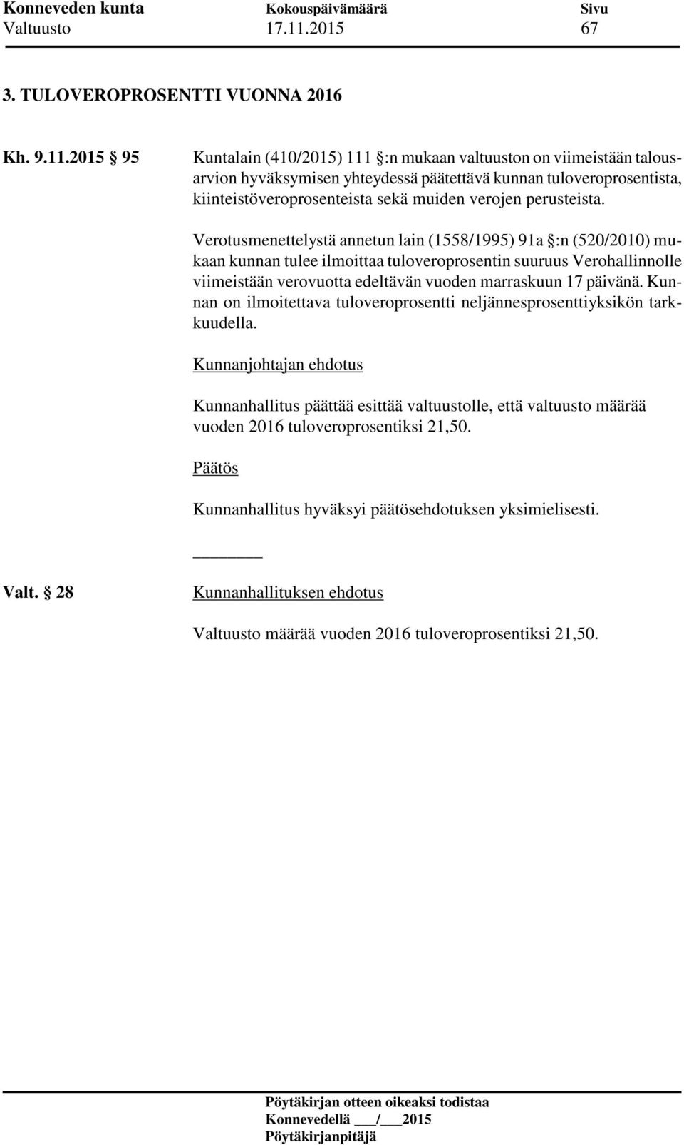 2015 95 Kuntalain (410/2015) 111 :n mukaan valtuuston on viimeistään talousarvion hyväksymisen yhteydessä päätettävä kunnan tuloveroprosentista, kiinteistöveroprosenteista sekä muiden