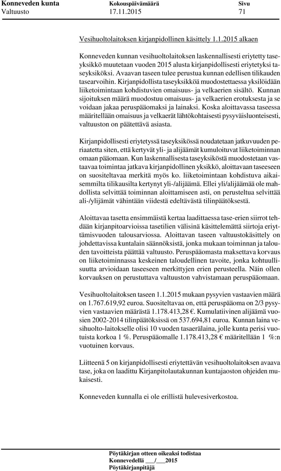 Kunnan sijoituksen määrä muodostuu omaisuus- ja velkaerien erotuksesta ja se voidaan jakaa peruspääomaksi ja lainaksi.