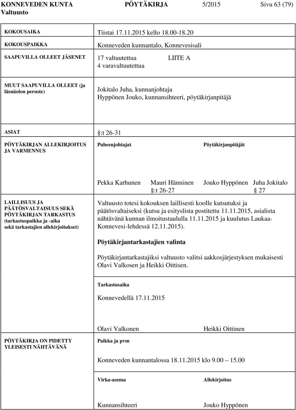 Hyppönen Jouko, kunnansihteeri, pöytäkirjanpitäjä ASIAT :t 26-31 PÖYTÄKIRJAN ALLEKIRJOITUS JA VARMENNUS Puheenjohtajat t Pekka Karhunen Mauri Hänninen Jouko Hyppönen Juha Jokitalo :t 26-27 27