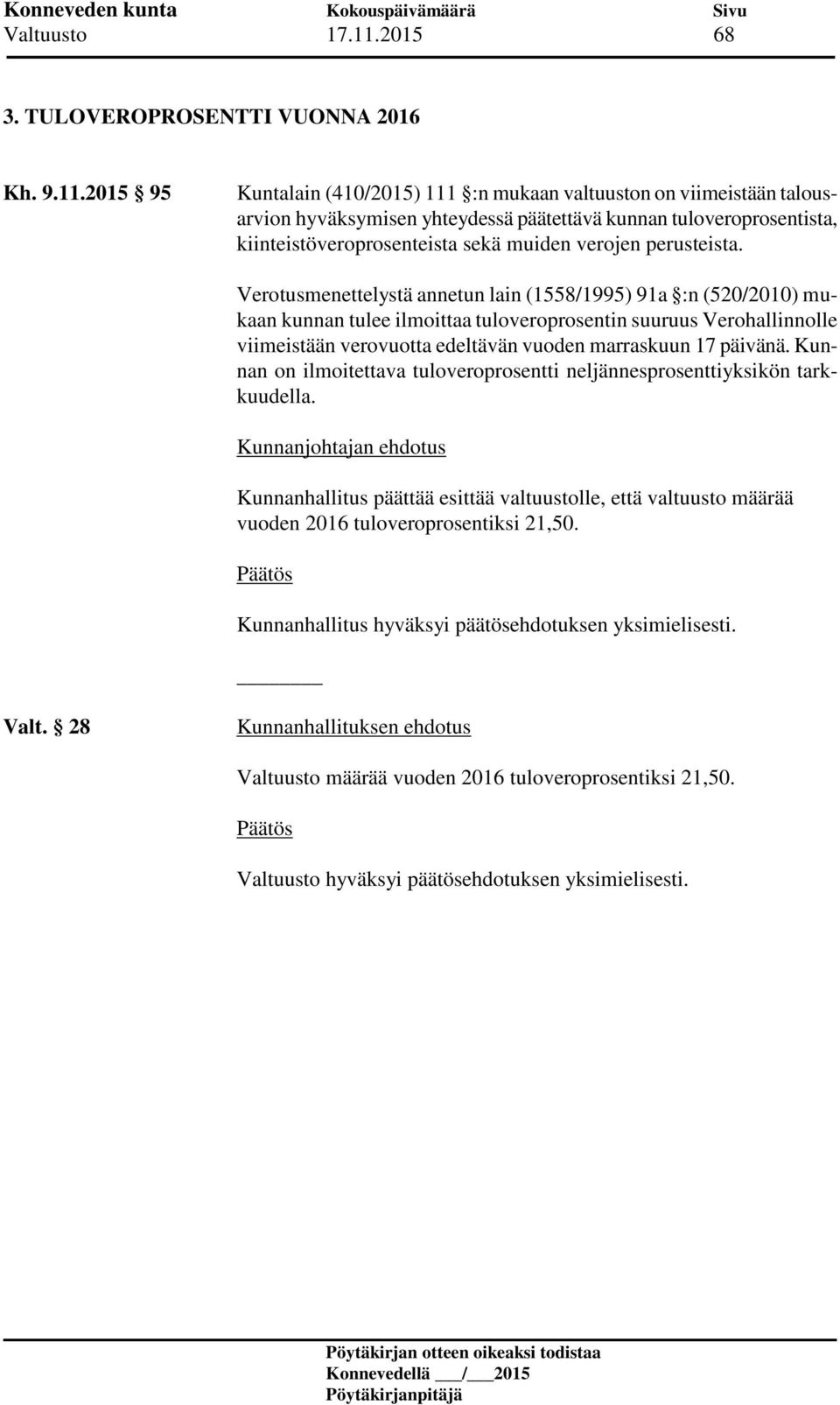 2015 95 Kuntalain (410/2015) 111 :n mukaan valtuuston on viimeistään talousarvion hyväksymisen yhteydessä päätettävä kunnan tuloveroprosentista, kiinteistöveroprosenteista sekä muiden verojen
