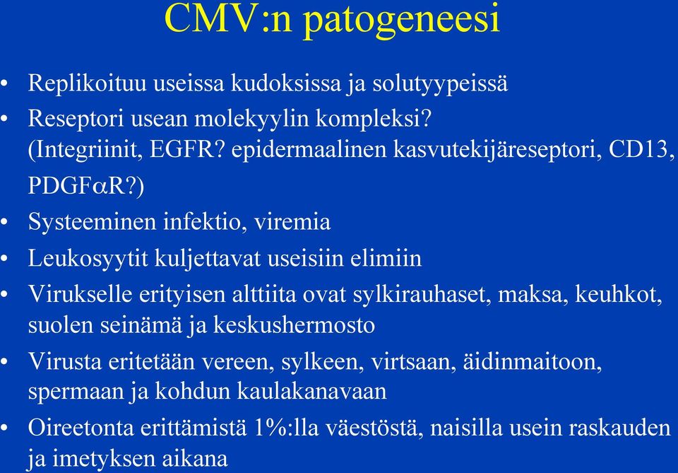 ) Systeeminen infektio, viremia Leukosyytit kuljettavat useisiin elimiin Virukselle erityisen alttiita ovat sylkirauhaset, maksa,