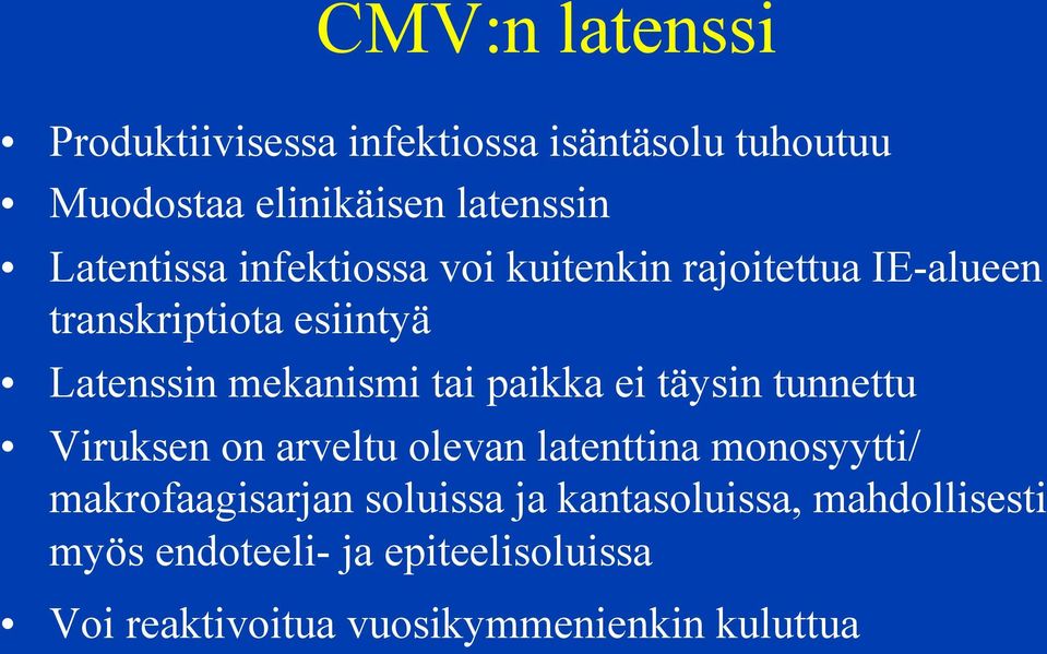 tai paikka ei täysin tunnettu Viruksen on arveltu olevan latenttina monosyytti/ makrofaagisarjan