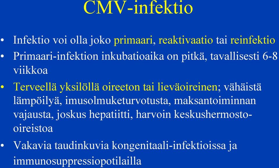 lieväoireinen; vähäistä lämpöilyä, imusolmuketurvotusta, maksantoiminnan vajausta, joskus