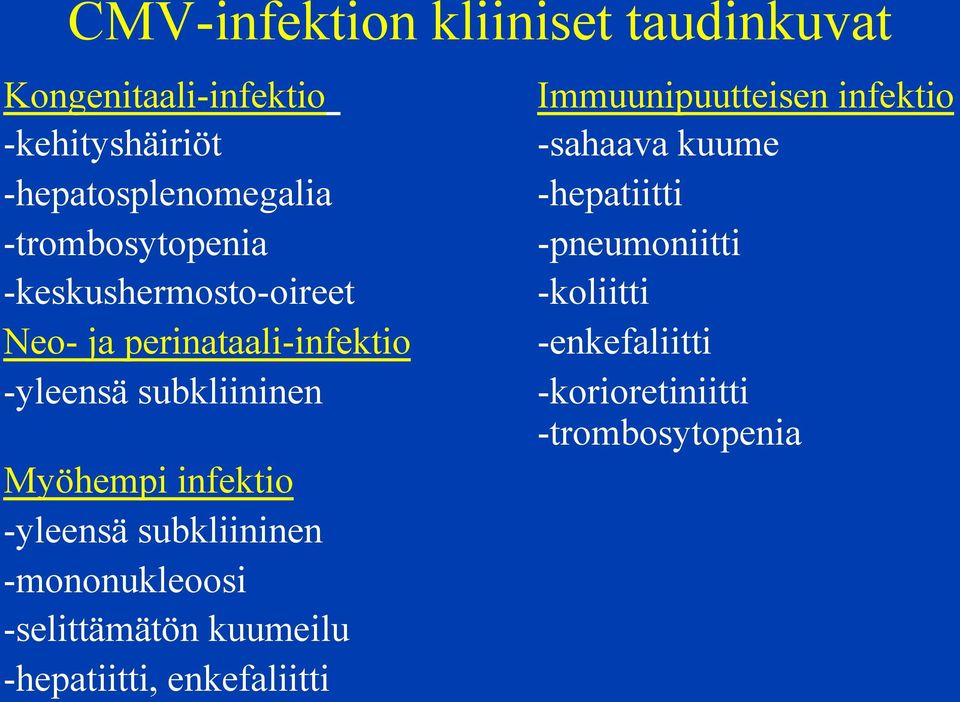 -koliitti Neo- ja perinataali-infektio -enkefaliitti -yleensä subkliininen -korioretiniitti