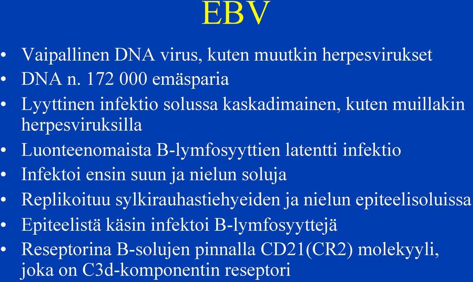 Luonteenomaista B-lymfosyyttien latentti infektio Infektoi ensin suun ja nielun soluja Replikoituu