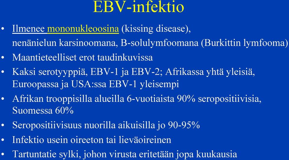 EBV-1 yleisempi Afrikan trooppisilla alueilla 6-vuotiaista 90% seropositiivisia, Suomessa 60% Seropositiivisuus