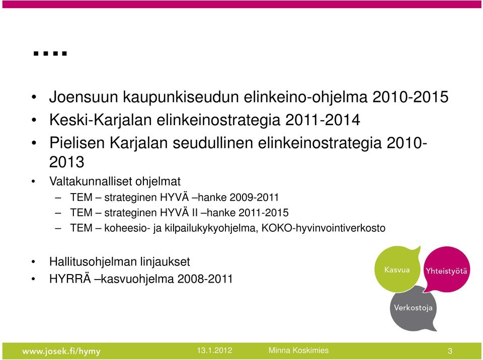 TEM strateginen HYVÄ hanke 2009-2011 TEM strateginen HYVÄ II hanke 2011-2015 TEM koheesio- ja