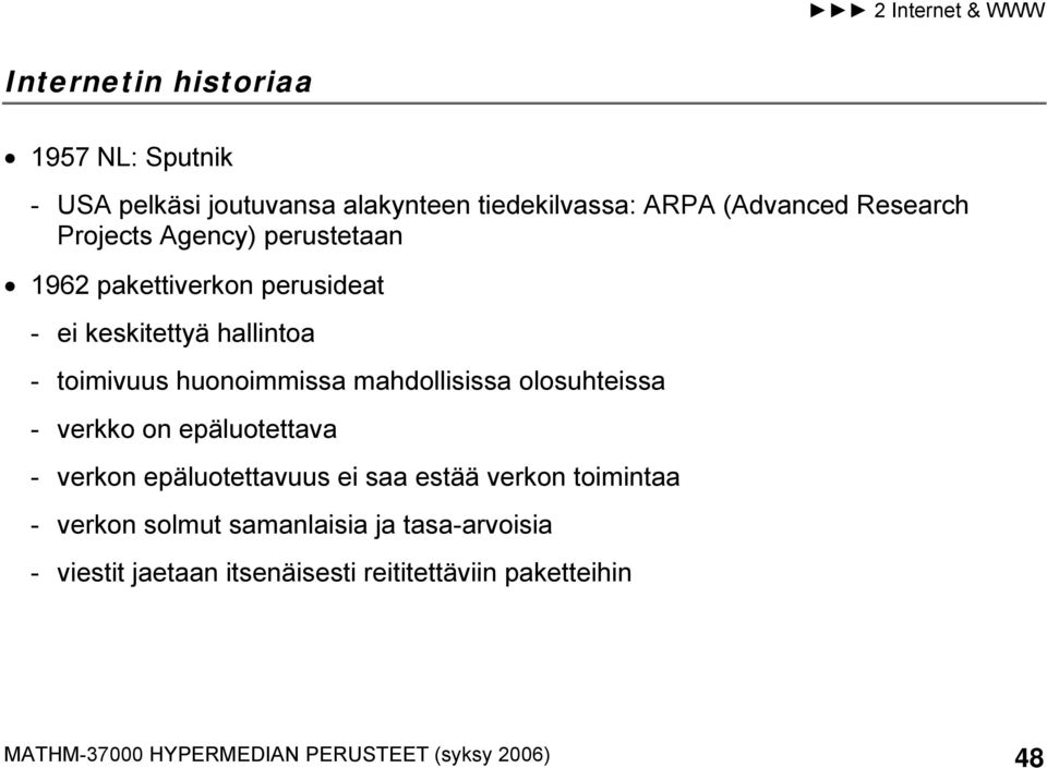 mahdollisissa olosuhteissa - verkko on epäluotettava - verkon epäluotettavuus ei saa estää verkon toimintaa - verkon