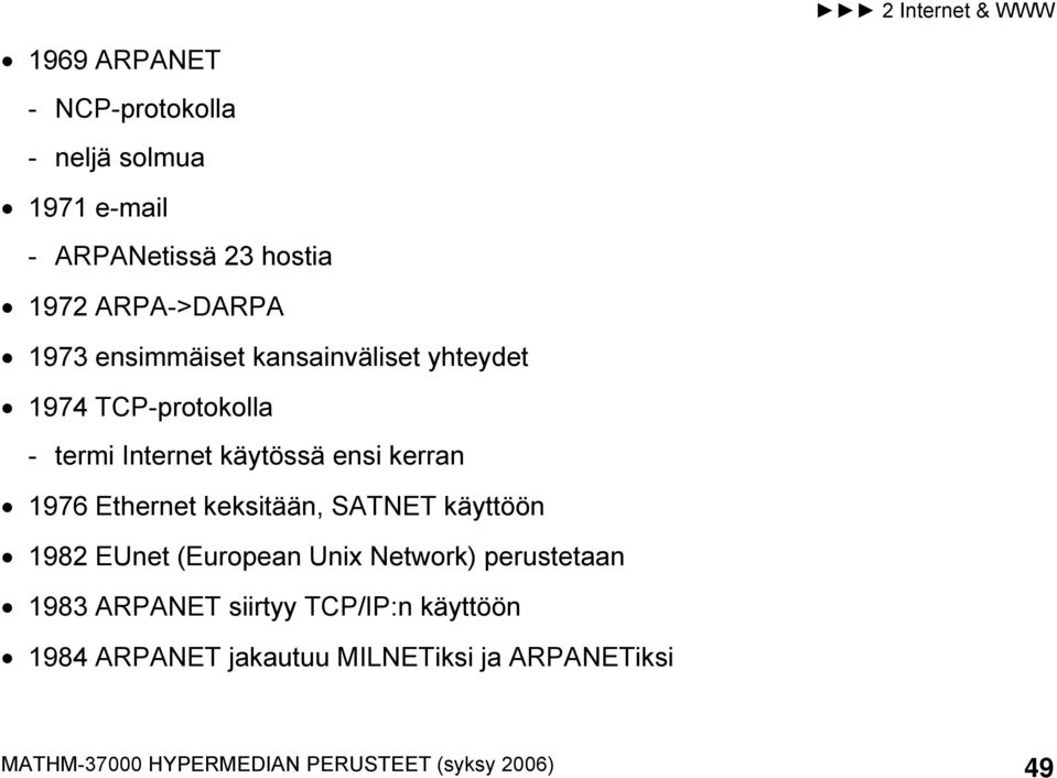 Ethernet keksitään, SATNET käyttöön 1982 EUnet (European Unix Network) perustetaan 1983 ARPANET siirtyy