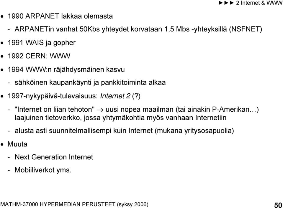 ) - "Internet on liian tehoton" uusi nopea maailman (tai ainakin P-Amerikan ) laajuinen tietoverkko, jossa yhtymäkohtia myös vanhaan Internetiin