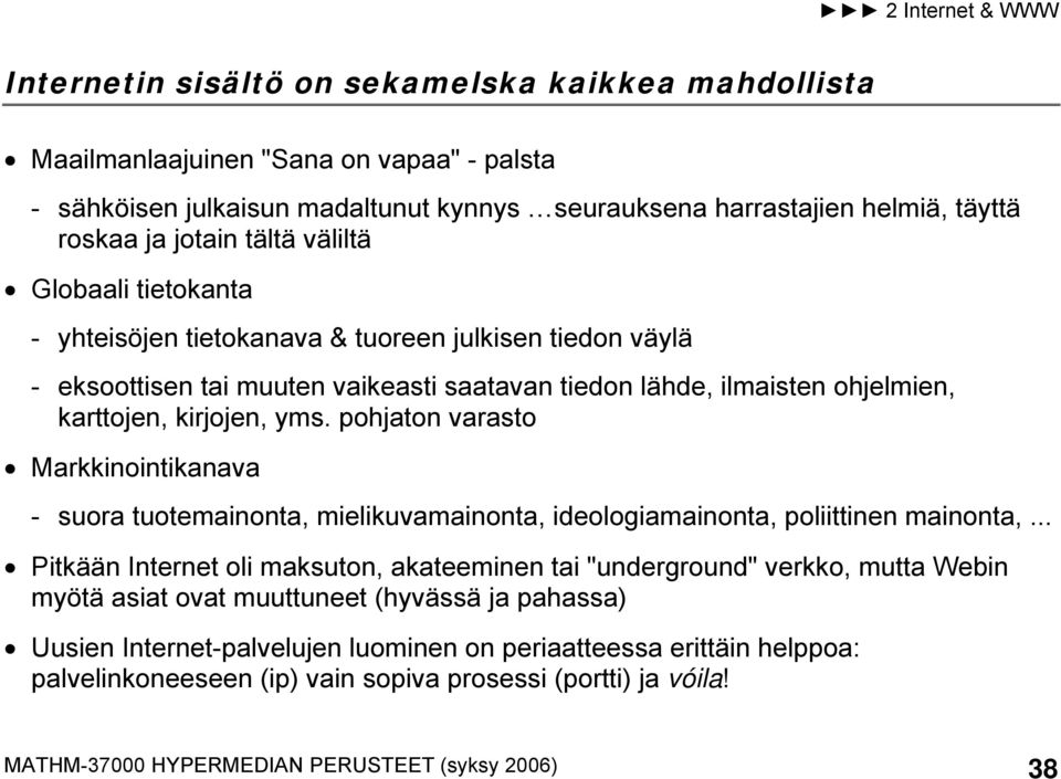 pohjaton varasto Markkinointikanava - suora tuotemainonta, mielikuvamainonta, ideologiamainonta, poliittinen mainonta,.