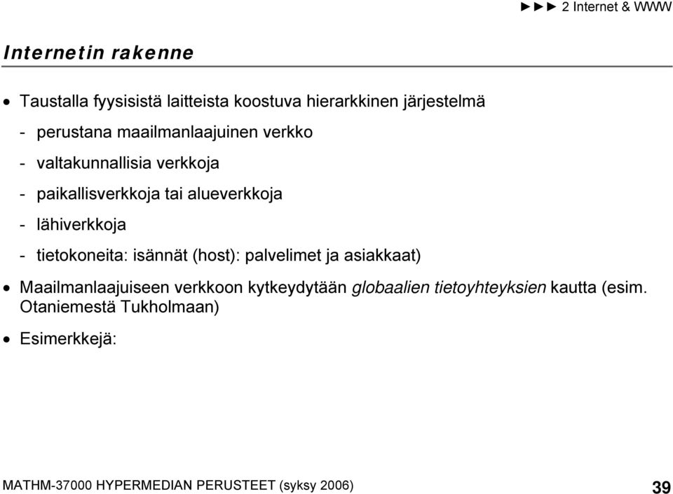 tietokoneita: isännät (host): palvelimet ja asiakkaat) Maailmanlaajuiseen verkkoon kytkeydytään globaalien