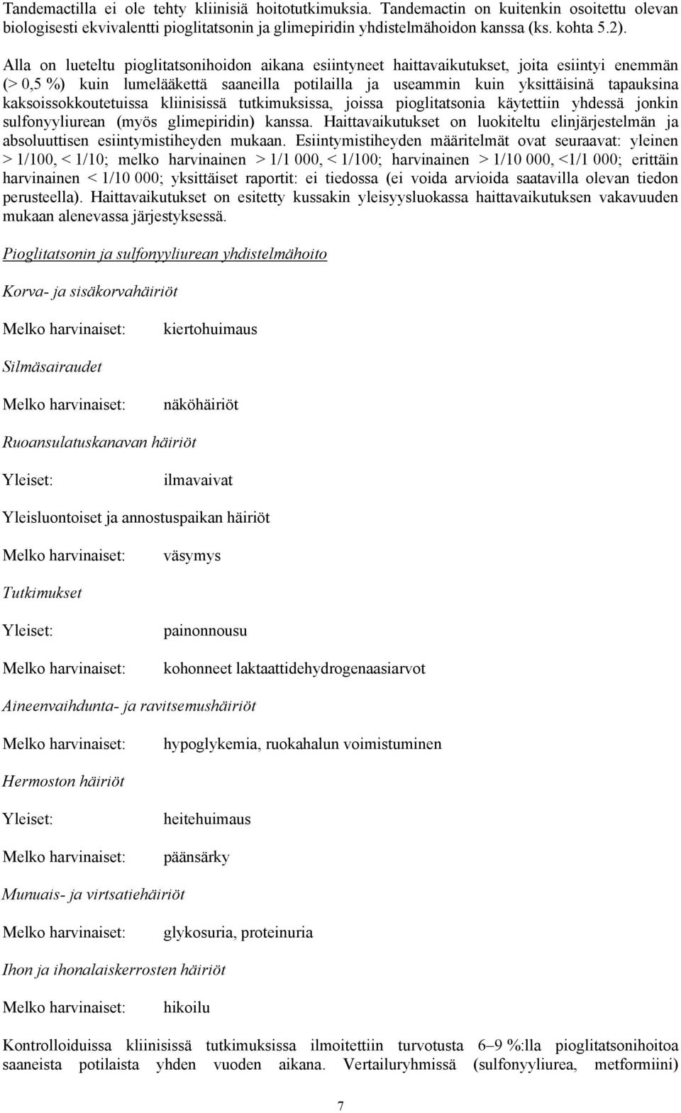 kaksoissokkoutetuissa kliinisissä tutkimuksissa, joissa pioglitatsonia käytettiin yhdessä jonkin sulfonyyliurean (myös glimepiridin) kanssa.