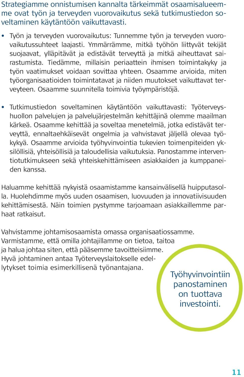 Ymmärrämme, mitkä työhön liittyvät tekijät suojaavat, ylläpitävät ja edistävät terveyttä ja mitkä aiheuttavat sairastumista.