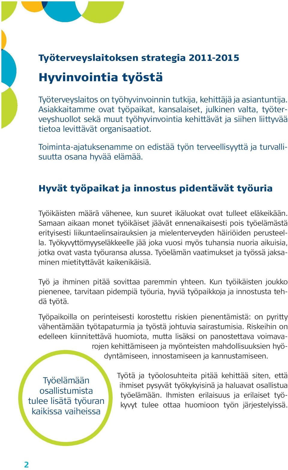 Toiminta-ajatuksenamme on edistää työn terveellisyyttä ja turvallisuutta osana hyvää elämää.