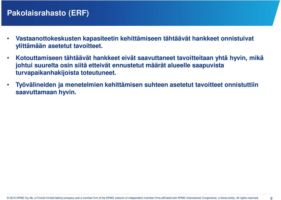 turvapaikanhakijoista toteutuneet. Työvälineiden ja menetelmien kehittämisen suhteen asetetut tavoitteet onnistuttiin saavuttamaan hyvin.