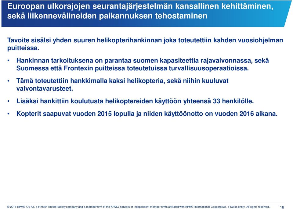 Tämä toteutettiin hankkimalla kaksi helikopteria, sekä niihin kuuluvat valvontavarusteet. Lisäksi hankittiin koulutusta helikoptereiden käyttöön yhteensä 33 henkilölle.