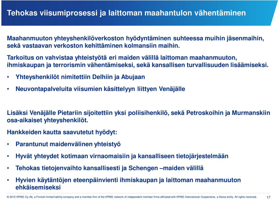 Yhteyshenkilöt nimitettiin Delhiin ja Abujaan Neuvontapalveluita viisumien käsittelyyn liittyen Venäjälle Lisäksi Venäjälle Pietariin sijoitettiin yksi poliisihenkilö, sekä Petroskoihin ja