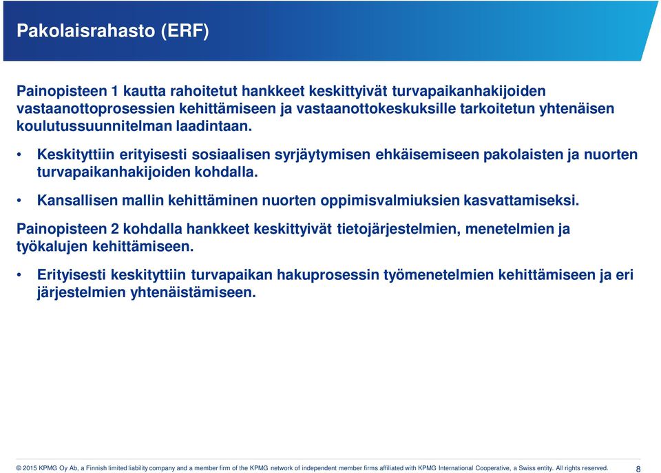 Kansallisen mallin kehittäminen nuorten oppimisvalmiuksien kasvattamiseksi. Painopisteen 2 kohdalla hankkeet keskittyivät tietojärjestelmien, menetelmien ja työkalujen kehittämiseen.